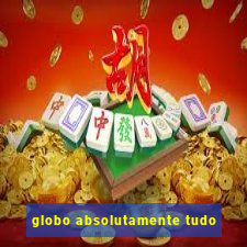 globo absolutamente tudo